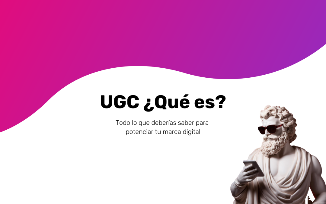 UGC que es: Todo lo que necesitas saber para potenciar tu marca digital
