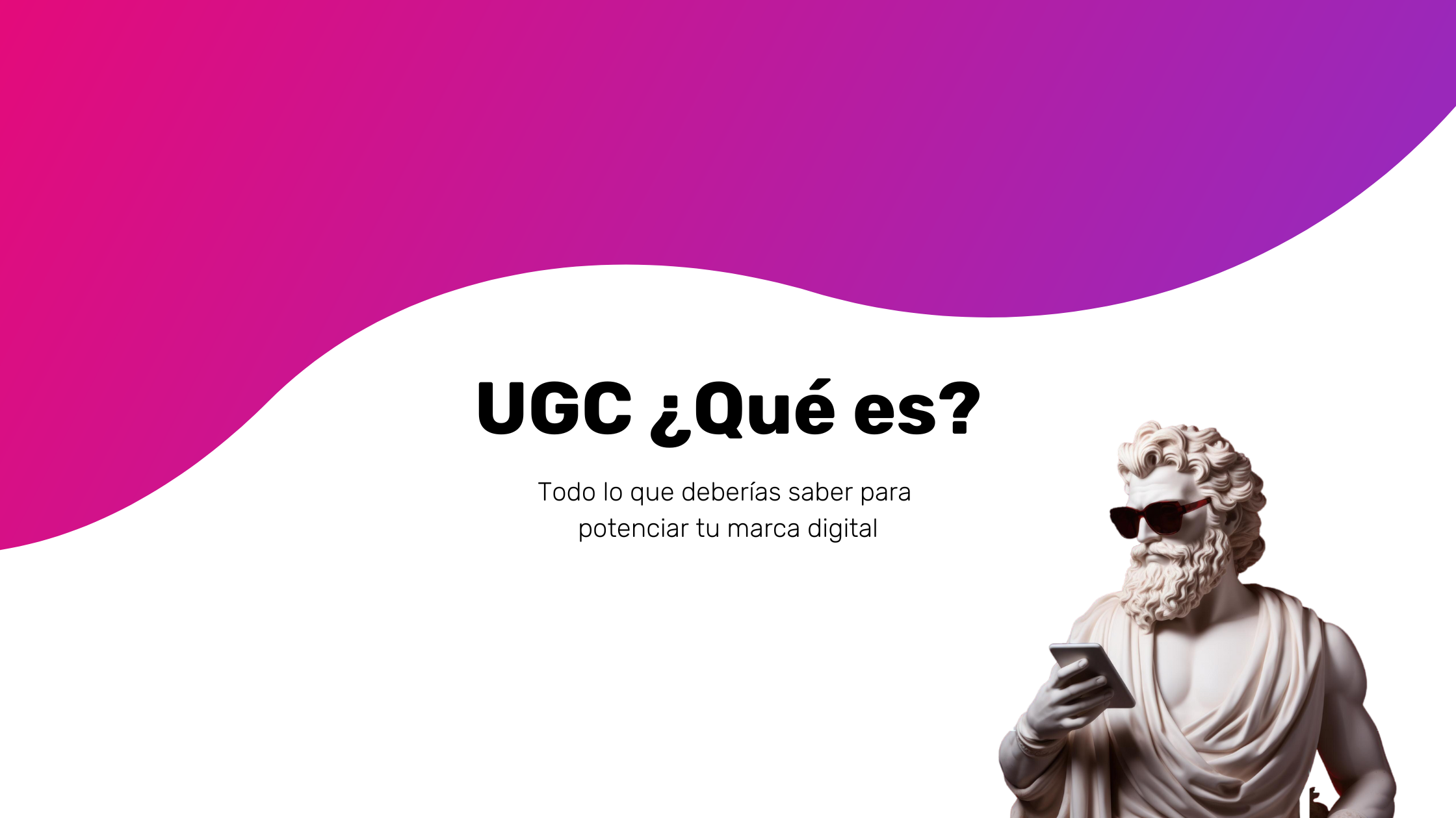 UGC ¿Qué es? Todo lo que deberías saber para potenciar tu marca digital