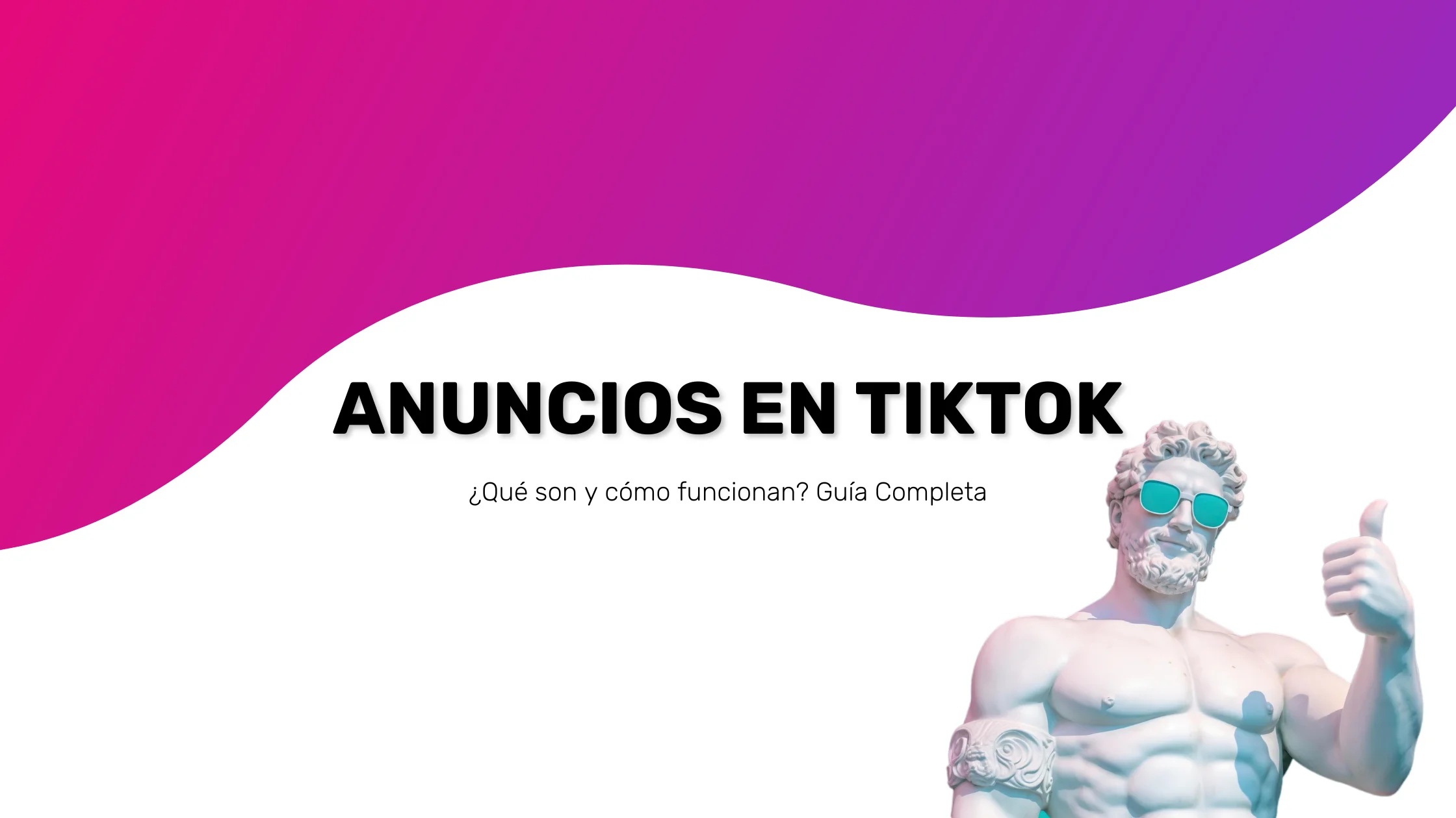 Portada del artículo sobre anuncios en TikTok con una estatua clásica usando gafas de sol y mostrando el pulgar hacia arriba