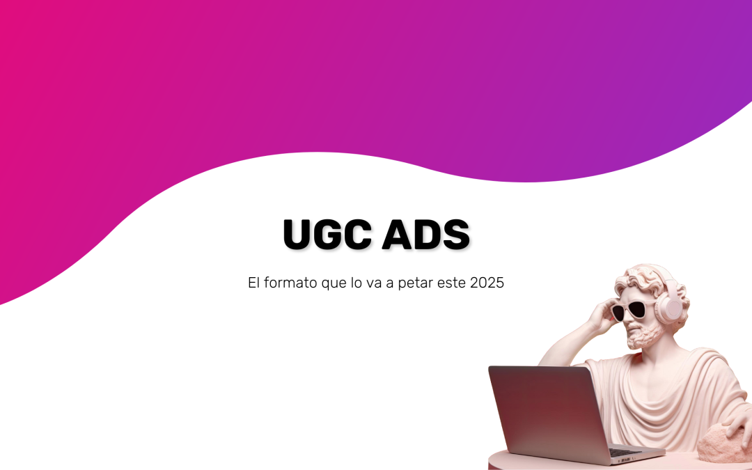 UGC ADS: Todo el poder del UGC para tus anuncios