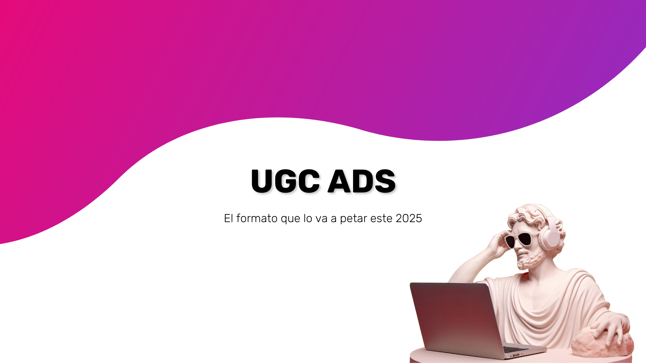 UGC Ads, el formato de anuncio que lo va a petar este 2025