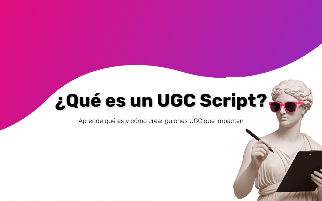 Qué es un UGC Script y cómo mejora tus vídeos